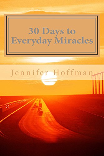 30 Days to Everyday Miracles: How to Create a Miraculous Life (9780982194904) by Hoffman, Jennifer