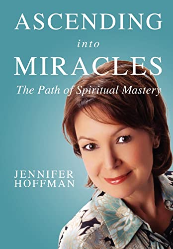 Ascending into Miracles: The Path of Spiritual Mastery (9780982194935) by Hoffman, Jennifer