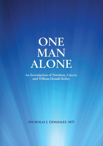 Stock image for One Man Alone An Investigation of Nutrition, Cancer, and William Donald Kelley for sale by LibraryMercantile