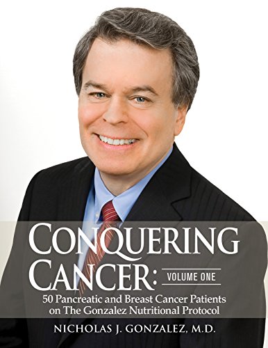 Stock image for Conquering Cancer: Volume One 50 Pancreatic and Breast Cancer Patients on the Gonzalez Nutritional Protocol: Volume One for sale by ZBK Books