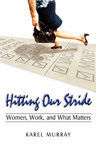 Stock image for Hitting Our Stride: Women, Work, and What Matters. Building Self-Confidence Through Advice and Mentoring for Women and Their Issues for sale by Irish Booksellers
