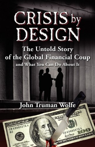 Imagen de archivo de Crisis by Design: The Untold Story of the Global Financial Coup and What You Can Do About It a la venta por Once Upon A Time Books