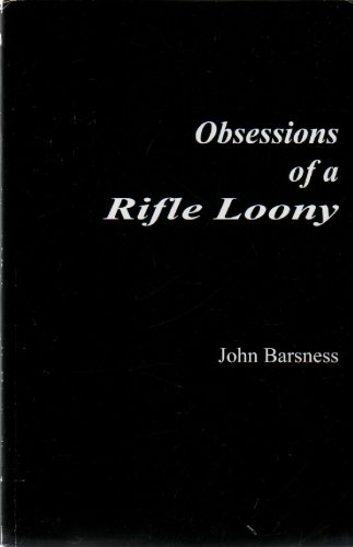 Confessions of a Rifle Loony: A Half Century of Hunting and Shooting (9780982207215) by John Barsness