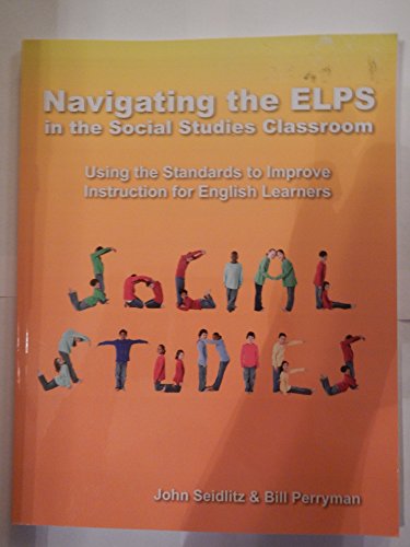 Beispielbild fr Navigating the ELPS in the Social Studies Classroom: Using the Standards to Improve Instruction for English Learners zum Verkauf von Half Price Books Inc.