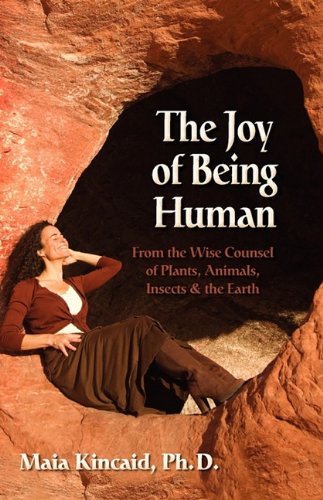 9780982214022: The Joy of Being Human from the Wise Counsel of Plants, Animals, Insects & the Earth