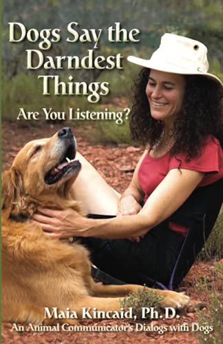 Stock image for Dogs Say the Darndest Things: Are You Listening?: An Animal Communicator's Dialogs with Dogs for sale by SecondSale