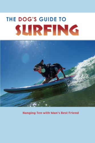 Stock image for The Dog's Guide to Surfing: Hanging Ten with Man's Best Friend, 5th Edition for sale by GF Books, Inc.
