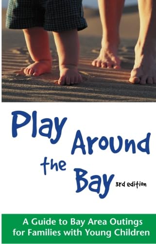 Beispielbild fr Play Around the Bay: A Guide to Bay Area Outings for Families with Young Children, Revised 3rd Edition zum Verkauf von Once Upon A Time Books