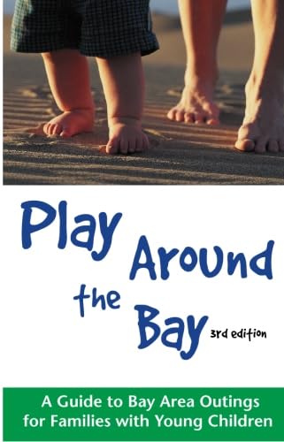 Imagen de archivo de Play Around the Bay: A Guide to Bay Area Outings for Families with Young Children, Revised 3rd Edition a la venta por Once Upon A Time Books