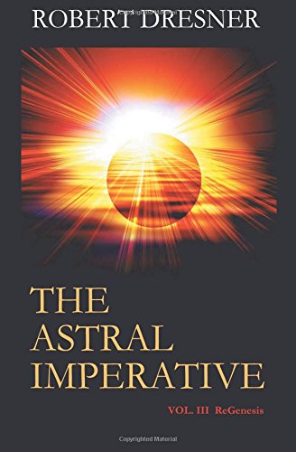 9780982227930: The Astral Imperative: Vol. III ReGenesis