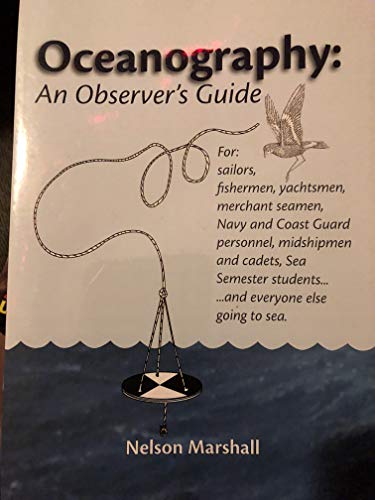 9780982230510: Oceanography: An Observer's Guide For: sailors, fishermen, yachtsmen, merchant seaman, Navy and Coast Guard personnel, midshipmen and cadets, Sea Semester students. and everyone else going to sea.