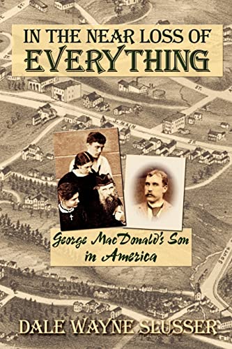 Stock image for In the near Loss of Everything : George MacDonald's Son in America for sale by Better World Books