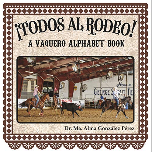 Imagen de archivo de Todos al Rodeo! A Vaquero Alphabet Book (Bilingual English and Spanish Edition) a la venta por Books Unplugged