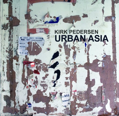 Kirk Pedersen: Urban Asia (9780982246108) by Kirk Pedersen; David Pagel; Jeff Brouws