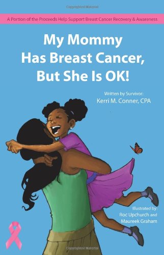 My Mommy Has Breast Cancer, But She Is Ok! - Conner, Kerri M.