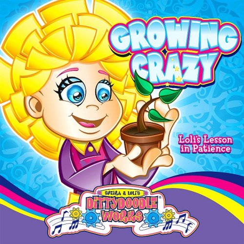 Growing Crazy: Loli's Lesson in Patience (Dittydoodle Works) (9780982248201) by Weiss, Ellen