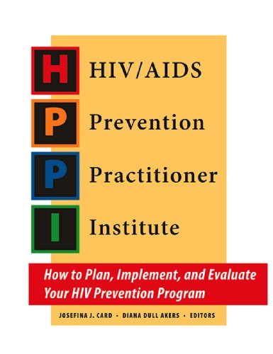 HIV/AIDS Prevention Practitioner Institute: How to Plan, Implement, and Evaluate your HIV Prevention Program (9780982249208) by Diana Dull Akers; Josefina J. Card; Shayna D. Cunningham; James L. Peterson; Shobana Raghupathy; Julie Solomon
