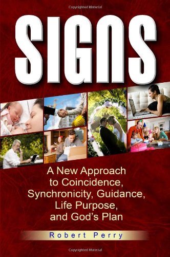 Signs: A New Approach to Coincidence, Synchronicity, Guidance, Life Purpose, and God's Plan
