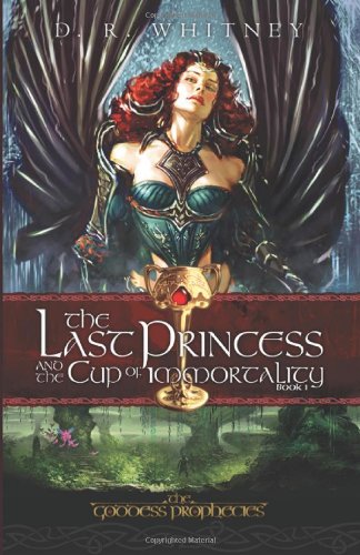 LAST PRINCESS AND THE CUP OF IMMORTALITY: The Goddess Prophecies, Book 1