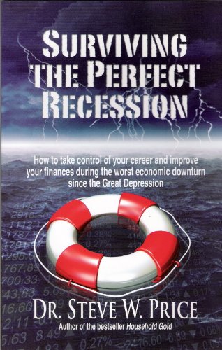 Stock image for Surviving the Perfect Recession: How to Take Control of Your Career and Improve Your Finances During the Worst Economic Downturn Since the Great Depression for sale by Wonder Book