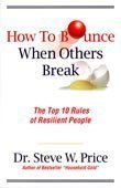 Beispielbild fr How to Bounce When Others Break: The Top 10 Rules of Resilient People zum Verkauf von SecondSale