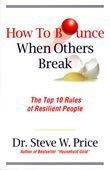 Stock image for How to Bounce When Others Break: The Top 10 Rules of Resilient People for sale by SecondSale