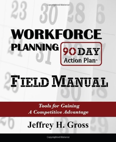 Stock image for Workforce Planning 90 Day Action Plan Field Manual: Tools for Gaining a Cometitive Advantage for sale by Hay-on-Wye Booksellers