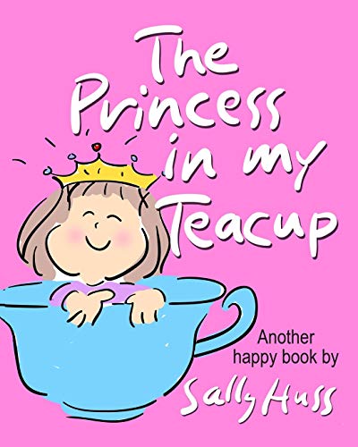 Stock image for The Princess in my Teacup: Adorable, Rhyming Bedtime Story/Picture Book for Beginner Readers About Being Kind and Useful, Ages 2-8 for sale by SecondSale