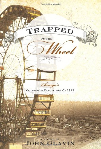 9780982269442: Trapped on the Wheel: Chicago's Columbian Exposition of 1893 [Gebundene Ausga...