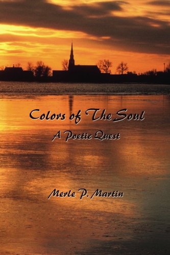 Colors of The Soul: A Poetic Quest (9780982274309) by Martin, Merle P.