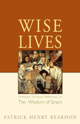 9780982277034: Wise Lives: Orthodox Christian Reflections on the Wisdom of Sirach