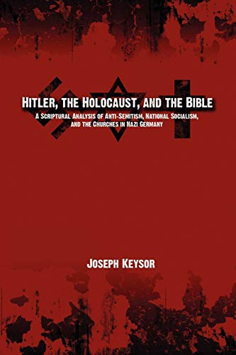 9780982277652: Hitler, the Holocaust, and the Bible: A Scriptural Analysis of Anti-Semitism, National Socialism, and the Churches in Nazi Germany