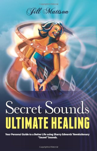 Beispielbild fr SECRET SOUNDS: Ultimate Healing - Your Personal Guide to a Better Life Using Sharry Edwards' Revolutionary "Secret" Sounds zum Verkauf von Russ States