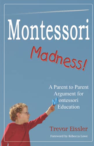 Imagen de archivo de Montessori Madness! A Parent to Parent Argument for Montessori Education a la venta por SecondSale