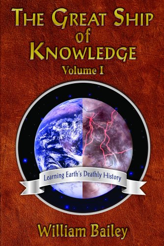 THE GREAT SHIP OF KNOWLEDGE: VOLUME I -- LEARNING EARTH'S DEATHLY HISTORY