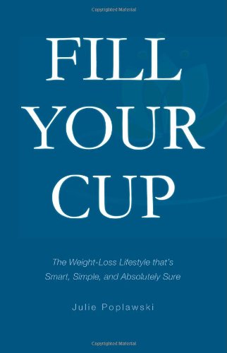 Imagen de archivo de Fill Your Cup - The Weight-Loss Lifestyle that's Smart, Simple and Absolutely Sure a la venta por -OnTimeBooks-