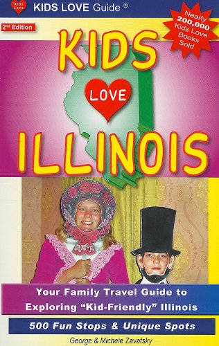 Stock image for Kids Love Illinois: Your Family Travel Guide to Exploring "Kid-Friendly" Illinois: 500 Fun Stops & Unique Spots for sale by Decluttr