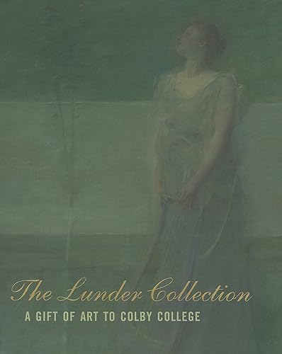 Stock image for The Lunder Collection: A Gift of Art to Colby College for sale by Housing Works Online Bookstore