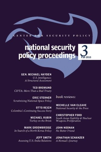 National Security Policy Proceedings: Fall 2010 (9780982294772) by Hayden, Gen. Michael; Bromund, Ted; Sterner, Eric; Reich, Amb. Otto; Rubin, Michael; Groombridge, Mark; Smith, Jeff; Van Cleave, Michelle; Ford,...