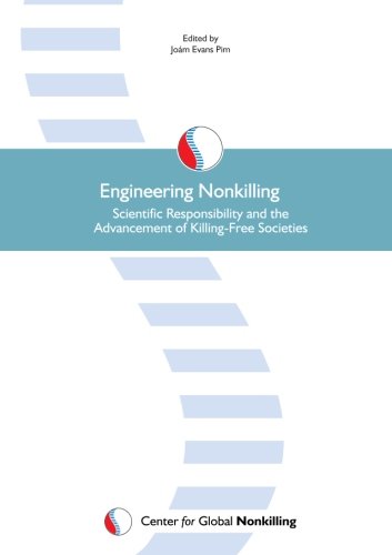 Imagen de archivo de Engineering Nonkilling: Scientific Responsibility and the Advancement of Killing-Free Societies a la venta por Revaluation Books