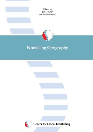 Nonkilling Geography (9780982298398) by Tyner, James; Flint, Colin; Heynen, Nik; Pickren, Graham; SÃ¡, Alcindo JosÃ© De; Graham, Stephen; Loyd, Jenna M.; Warf, Barney