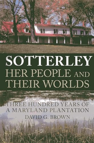 Stock image for Sotterley: Her People and Their Worlds: Three Hundred Years of a Maryland Plantation for sale by SecondSale