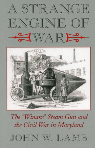 9780982304921: A Strange Engine of War: The "Winans" Steam Gun and the Civil War in Maryland
