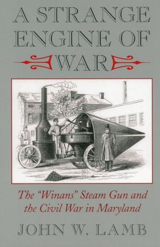 Stock image for A Strange Engine of War: The Winans Steam Gun and the Civil War in Maryland for sale by ThriftBooks-Dallas