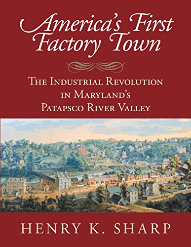 Stock image for America's First Factory Town: The Industrial Revolution in Maryland's Patapsco River Valley for sale by Front Cover Books