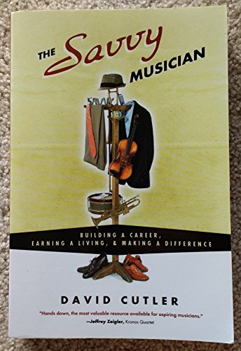 Imagen de archivo de The Savvy Musician: Building a Career, Earning a Living Making a Difference a la venta por Blue Vase Books