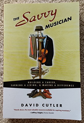 Stock image for The Savvy Musician: Building a Career, Earning a Living Making a Difference for sale by Blue Vase Books
