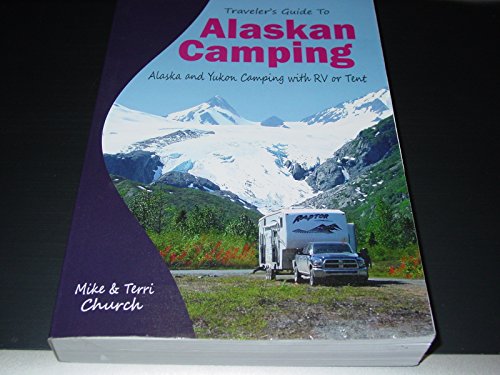 Imagen de archivo de Travelers Guide to Alaskan Camping: Alaska and Yukon Camping With RV or Tent (Travelers Guide series) a la venta por Zoom Books Company