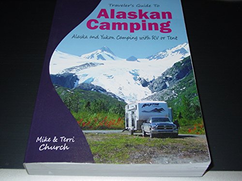 Stock image for Travelers Guide to Alaskan Camping: Alaska and Yukon Camping With RV or Tent (Travelers Guide series) for sale by Zoom Books Company