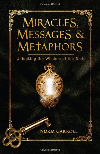 Imagen de archivo de Miracles, Messages Metaphors: Unlocking the Wisdom of the Bible a la venta por Books of the Smoky Mountains